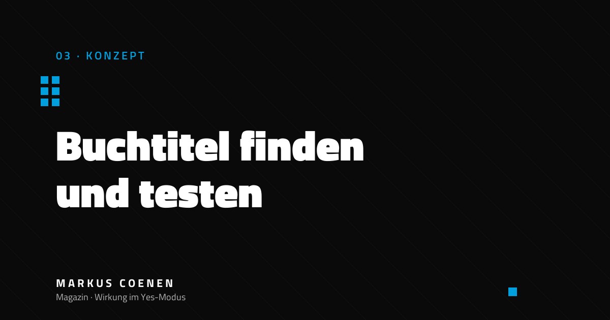 Buchtitel finden und testen – Methodik für Sachbuch-Autoren von Markus Coenen