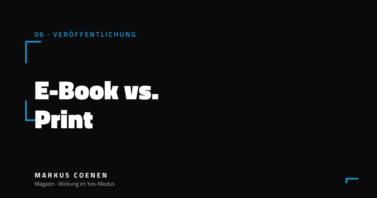 E-Book vs. Print – Was lohnt sich für Sachbuch-Autoren von Markus Coenen