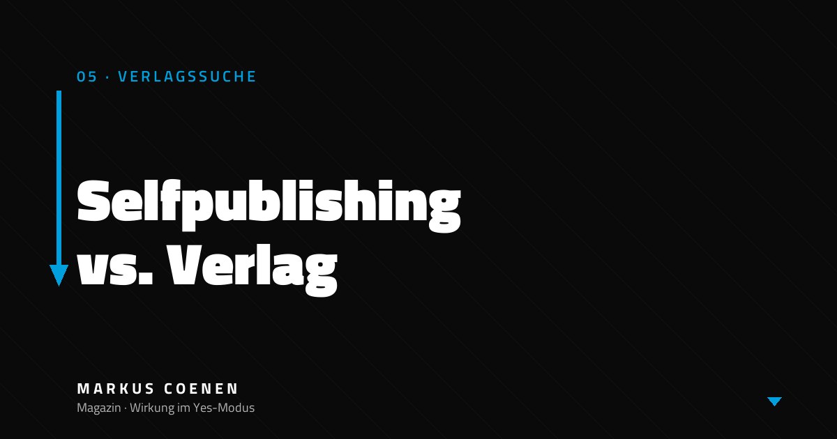 Selfpublishing vs. Verlag – Vor- und Nachteile im Überblick von Markus Coenen