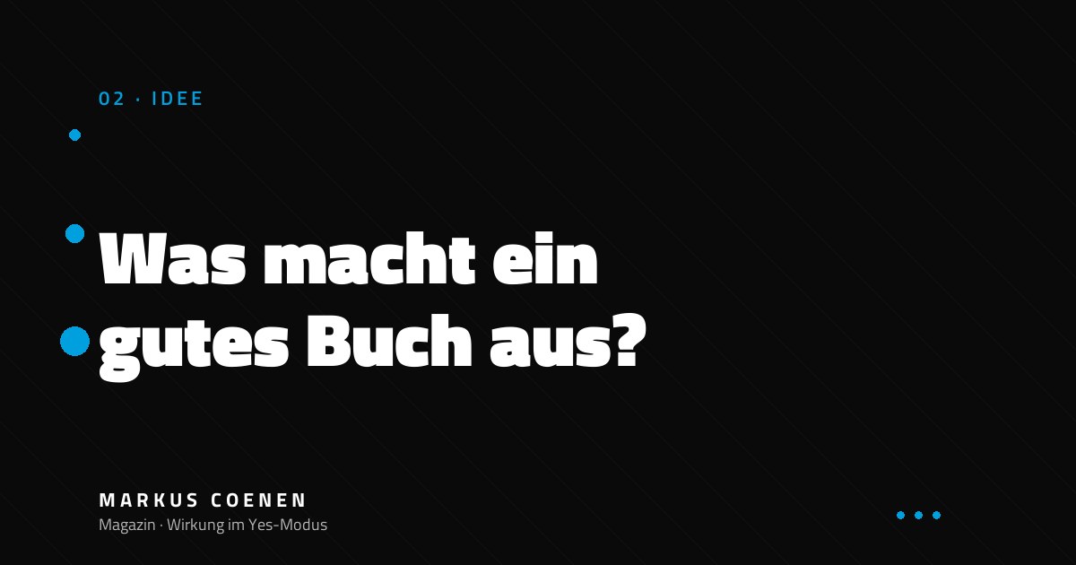 Was macht ein gutes Buch aus? – Sechs Kriterien für Sachbücher von Markus Coenen